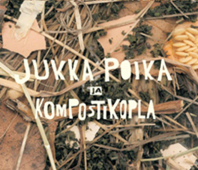JUKKA POIKA JA KOMPOSTIKOPLA (CD), 2003, ks. ESITTELY