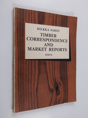 Hilkka Sario : Timber Correspondence and Market Reports (...