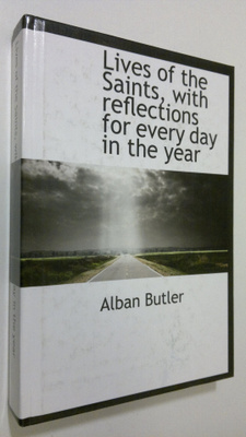 Alban Butler : Lives of the Saints, with Reflections for ...