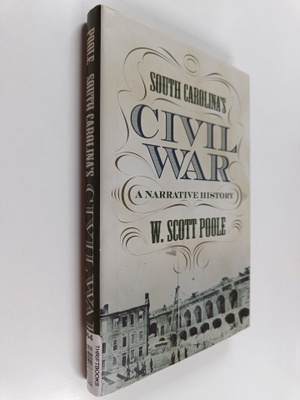 W. Scott Poole : South Carolina's Civil War - A Narrative...