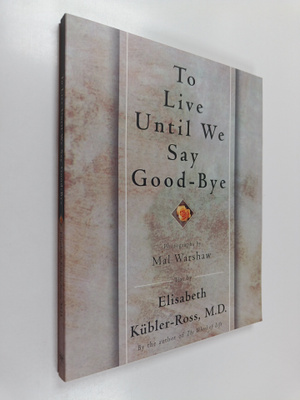 Elisabeth Kubler-Ross : To live until we say good-bye