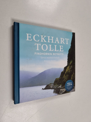Eckhart Tolle : Findhornin retriitti : tyyneys maailman k...