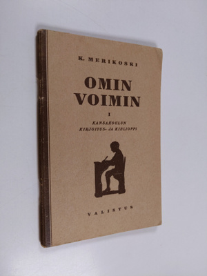 K. Merikoski : Omin voimin 1 : kansakoulun kirjoitus- ja ...