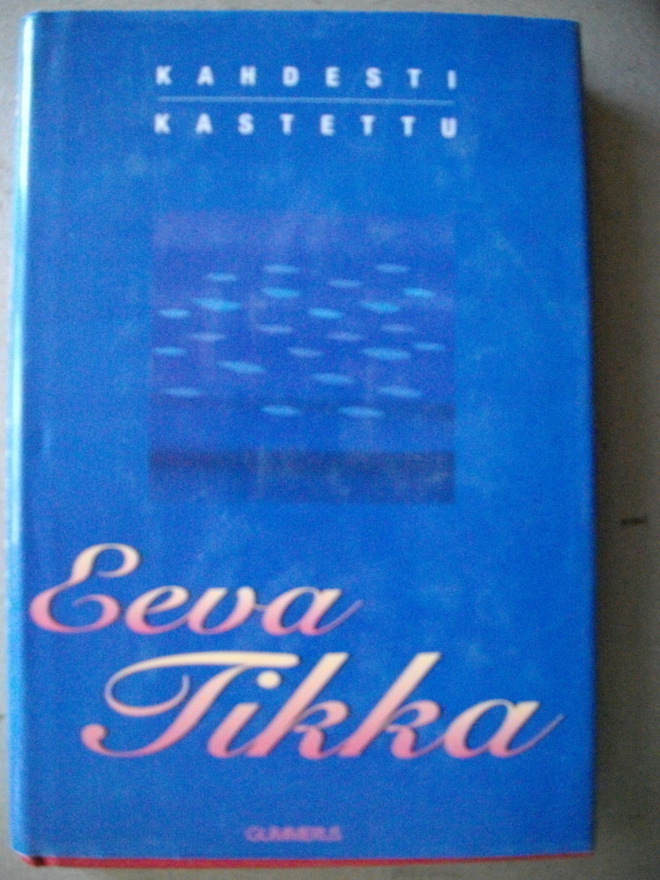 Eeva Tikka: Kahdesti kastettu (16.3)