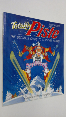 Barry Waters : Totally Piste : the ultimate guide to surv...