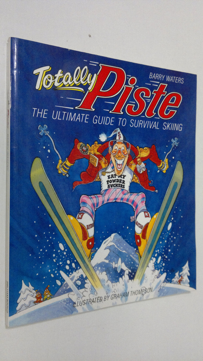 Barry Waters : Totally Piste : the ultimate guide to surv...