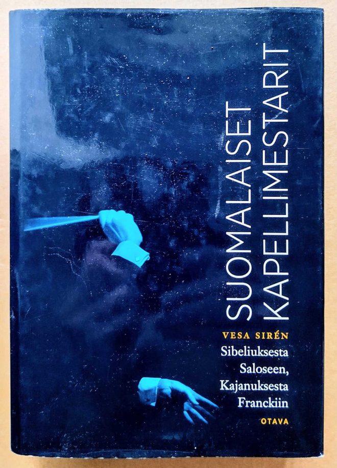 Vesa Sirén: SUOMALAISET KAPELLIMESTARIT – Otava 2010, 1. p.