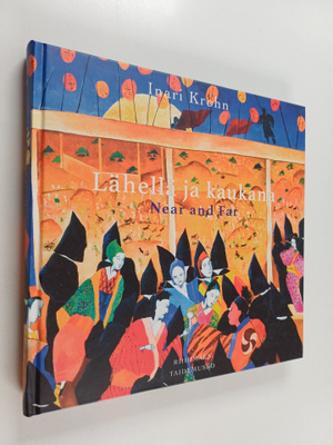 Inari Krohn : Lähellä ja kaukana = Near and Far