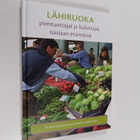 Lähiruoka : pientuottajat ja kuluttajat toisiaan etsimäss... - pikkukuva 1