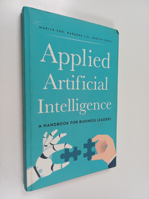 Mariya Yao ym. : Applied Artificial Intelligence - A Hand...