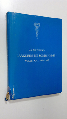 Mauno (toim.) Turunen : Lääkkeen tie sodissamme vuosina 1...