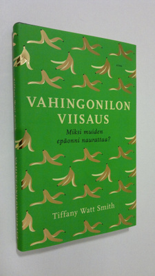 Tiffany Watt Smith : Vahingonilon viisaus : miksi muiden ...