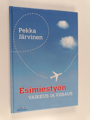 Pekka Järvinen : Esimiestyön vaikeus ja viisaus