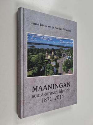 Janne Könönen ym. : Maaningan seurakunnan historia 1871-2014
