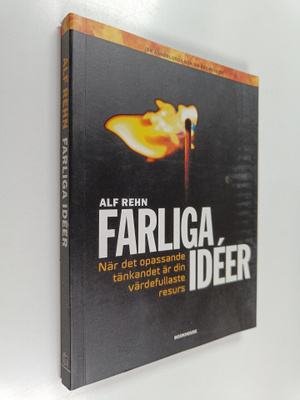 Alf Rehn : Farliga ideer : när det opassande tänkandet är...