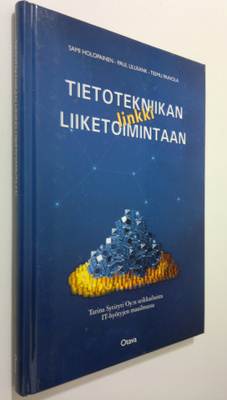 Sami Holopainen : Tietotekniikan linkki liiketoimintaan :...