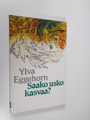 Ylva Eggehorn : Saako usko kasvaa?