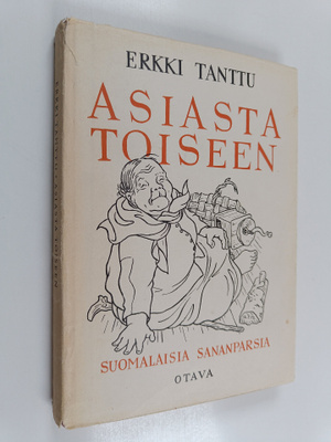 Erkki Tanttu : Asiasta toiseen sanoi akka kun uunilta put...
