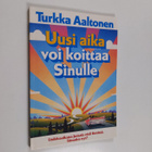 Turkka Aaltonen : Uusi aika voi koittaa Sinulle - pikkukuva 1