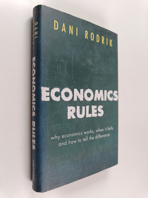 Dani Rodrik : Economics rules why economics works, when i...