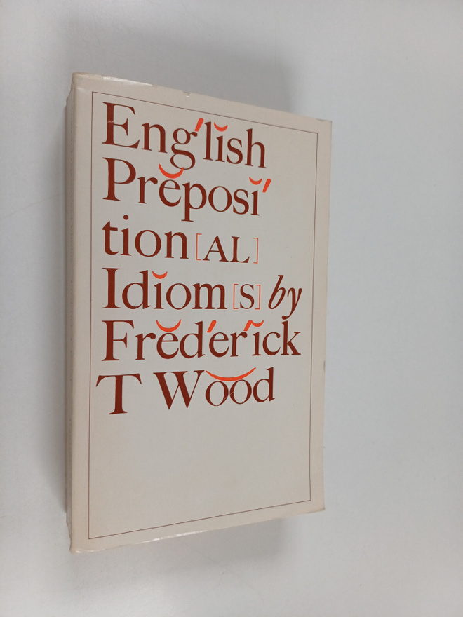 Frederick Thomas Wood : English Prepositional Idioms
