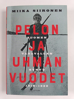 Miika Siironen : Pelon ja uhman vuodet - Suomen tasavalla...