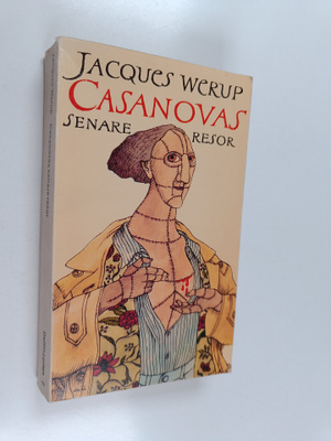Jacques Werup : Casanovas senare resor : roman tillägnad ...