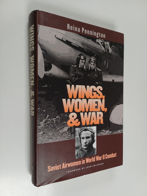Reina Pennington : Wings, women, and war : Soviet airwome...