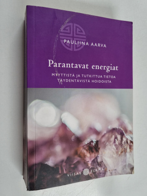 Pauliina Aarva : Parantavat energiat : myyttistä ja tutki...