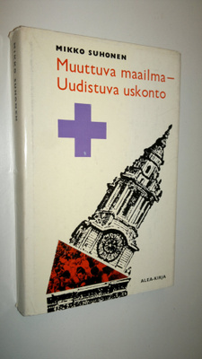 Mikko Suhonen : Muuttuva maailma - uudistuva uskonto : Nä...