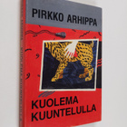 Pirkko Arhippa : Kuolema kuuntelulla : paikallinen rikos ... - pikkukuva 1