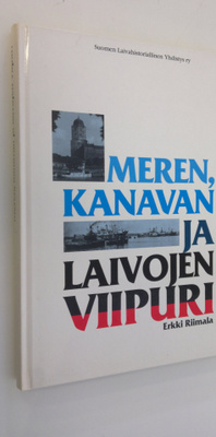 Erkki Riimala : Meren, kanavan ja laivojen Viipuri (signe...