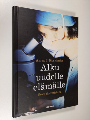 Aarne I. Koskimies : Alku uudelle elämälle : urani tiedem...
