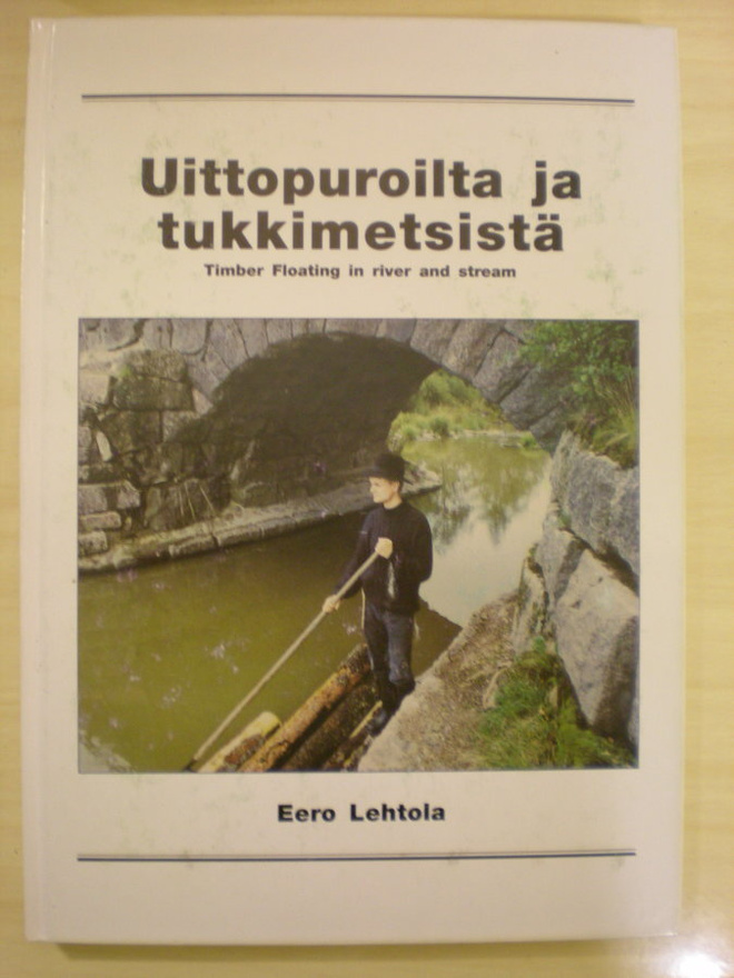 Eero Lehtola: Uittopuroilta ja tukkimetsistä