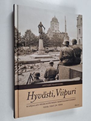 Antero Raevuori : Hyvästi, Viipuri : Karjalan pääkaupungi...