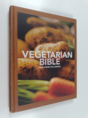 Fiona Biggs ym. : Vegetarian Bible Fresh from the Garden ...