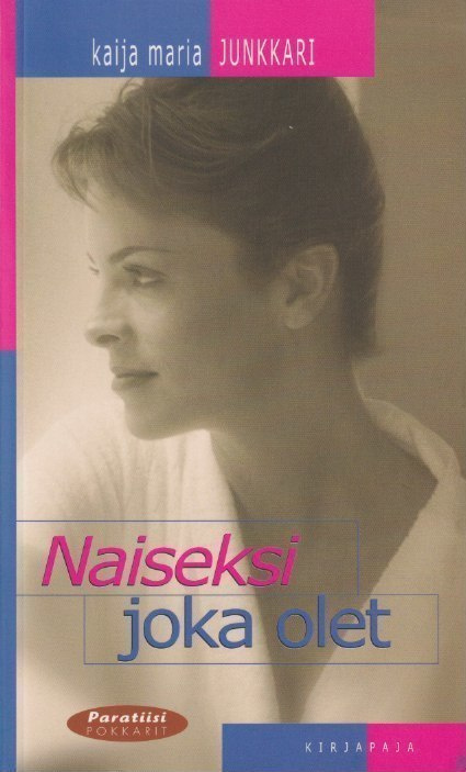 Kaija Junkkari: Naiseksi joka olet