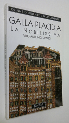 Vito Antonio Sirago : Galla Placidia : La Nobilissima (39...