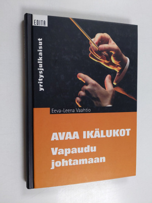 Eeva-Leena Vaahtio : Avaa ikälukot : vapaudu johtamaan