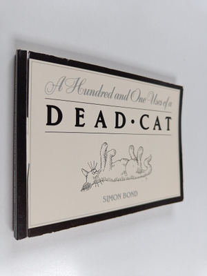 Simon Bond : A Hundred and One Uses of a Dead Cat