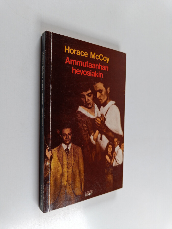 Horace McCoy : Ammutaanhan hevosiakin