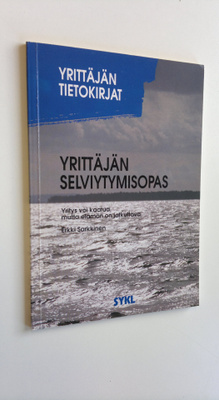 Yrittäjän selviytymisopas : yritys voi kaatua, mutta eläm...