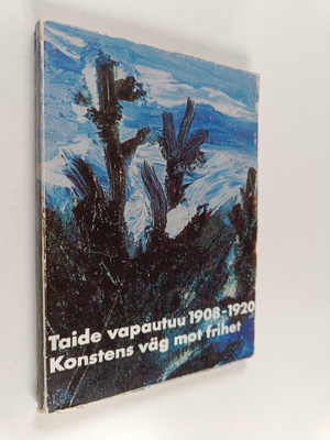 Taide vapautuu 1908-1920 : Suomen itsenäisyysjuhlavuoden ...