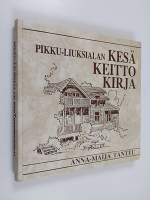 Anna-Maija Tanttu : Pikku-Liuksialan kesäkeittokirja