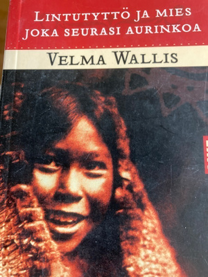 VELMA WALLIS: LINTUTYTTÖ JA MIES JOKA SEURASI AURINKOA