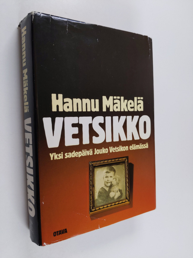 Hannu Mäkelä : Vetsikko : yksi sadepäivä Jouko Vetsikon e...