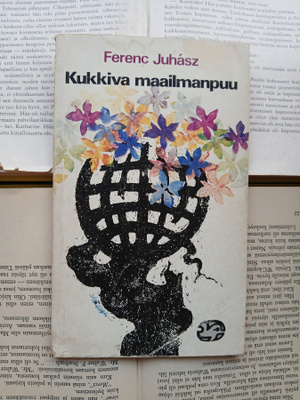 Juhasz Ferenc - Kukkiva maailmanpuu: runoja ja runoelmia
