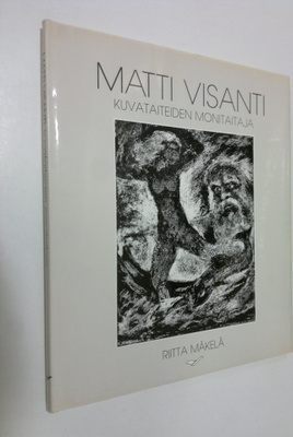 Riitta Mäkelä : Matti Visanti - taiteiden monitaitaja
