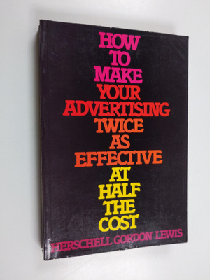 Herschell Gordon Lewis : How to Make Your Advertising Twi...