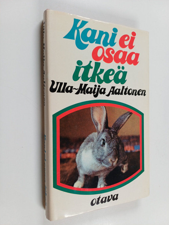 Ulla-Maija Aaltonen : Kani ei osaa itkeä : kertomuksia jo...